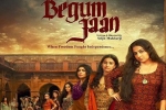 Begum Jaan posters, Begum Jaan cast and crew, begum jaan hindi movie, Pallavi sharda
