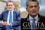 Rajat Gupta, rajat gupta book, indian american businessman rajat gupta tells his side of story in his new memoir mind without fear, Braga