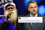 sadhguru, Leonardo DiCaprio support to cauvery calling, civil society groups ask dicaprio to withdraw support for cauvery calling, Sadhguru jaggi vasudev