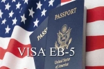 EB visa demand raises in USA, EB visa demand raises in USA, eb 5 visa expectations rise in india, Eb5 visa