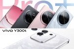 Vivo Y300 Pro+ and Vivo Y300t specifications, Vivo Y300 Pro+ and Vivo Y300t colours, vivo y300 pro and vivo y300t launched, Selfies
