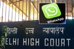 WhatsApp Encryption news, Delhi High Court, whatsapp to leave india if they are made to break encryption, Test